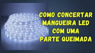 Como concertar mangueira led com uma parte queimada