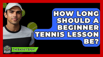 How Long Should A Beginner Tennis Lesson Be? - The Racket Xpert