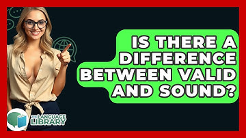 Is There A Difference Between Valid And Sound? - The Language Library