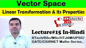 Vector Space - Linear Transformation & its Properties in hindi (Lecture15)
