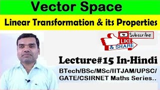 Vector Space - Linear Transformation & its Properties in hindi (Lecture15)