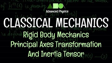 Classical Mechanics - Rigid Body Mechanics : Principal Axes Transformation And Inertia Tensor