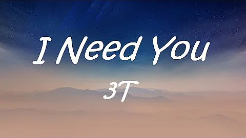 I Need You  -  3T ( Lyrics)