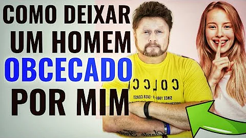 Como deixar alguém obcecado por você?