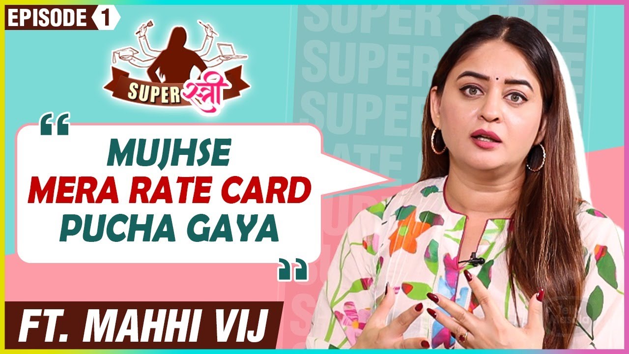 SuperStree Ft. Mahhi Vij | Casting Couch, Struggle, Rejection, Paps, Tara, Rajveer-Khushi | Ep.1
