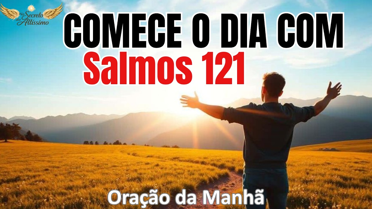 O MEU SOCORRO VEM DO SENHOR | Oração Poderosa do Salmo 121 Para Proteção Total