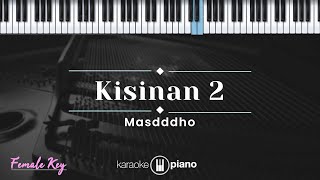 Kisinan 2 - Masdddho (KARAOKE PIANO - FEMALE KEY)