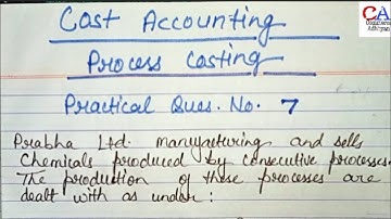 Process Costing In Cost Accounting | Practical Ques. No. 7 In Process Costing | Process Costing