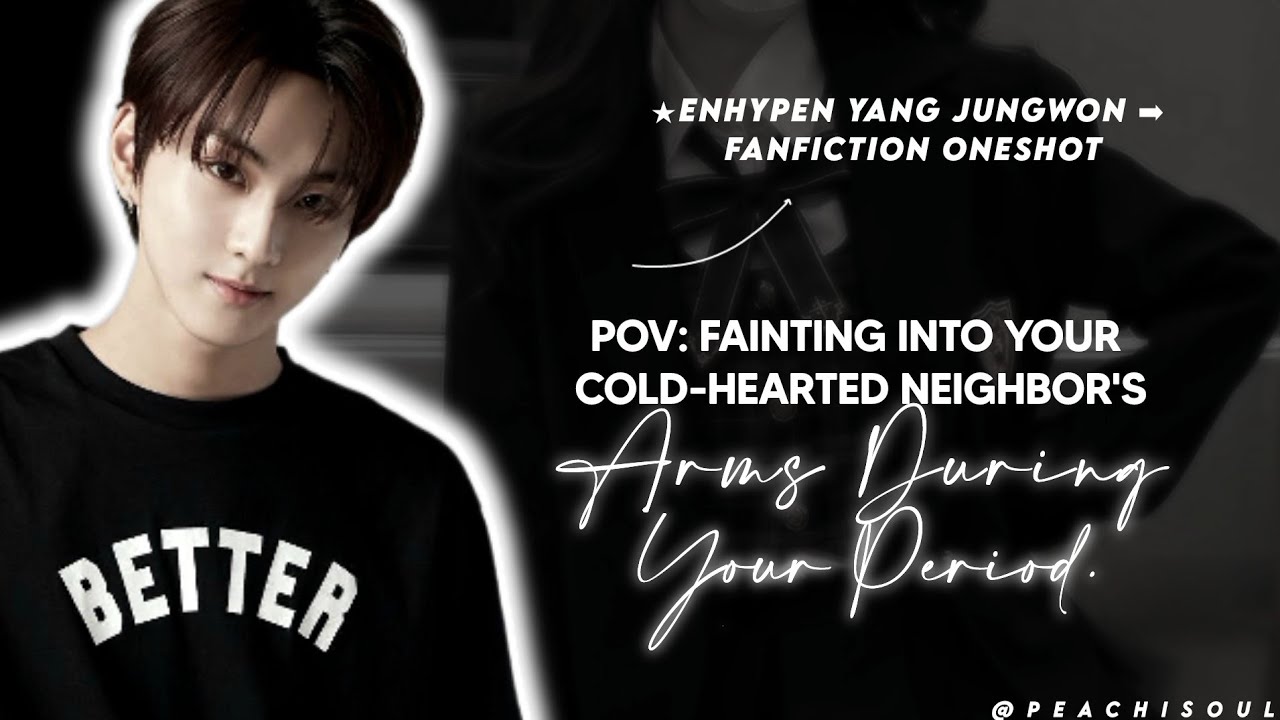 pov: падаешь в обморок в холодных объятиях соседа во время месячных | jungwon x y/n | enhypen ff ...