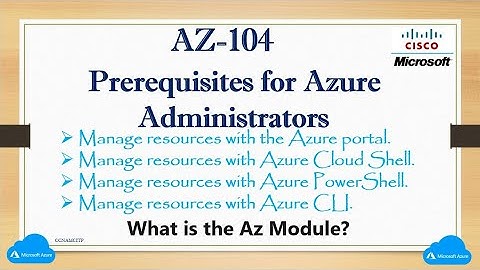 AZ-104   Prerequisites for Azure  Administrators Manage resources with the Azure portal, Cloud Shell