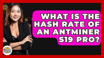 What Is The Hash Rate Of An Antminer S19 Pro? - CryptoBasics360.com