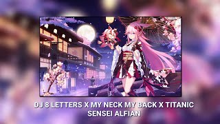 Download Lagu DJ 8 LETTERS X MY NECK MY BACK X TITANIC SENSEI ALFIAN MP3