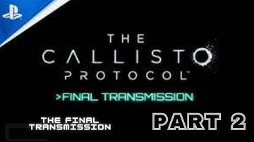 The Callisto Protocol The Final Transmission : Part 2