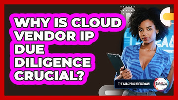 Why Is Cloud Vendor IP Due Diligence Crucial?