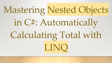 Mastering Nested Objects in C#: Automatically Calculating Total with LINQ