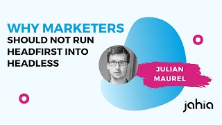 Why Marketers should not run headfirst into Headless