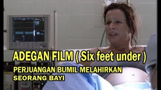 adegan film ( six feet under ) perjuangan ibu hamil melahirkan bayi