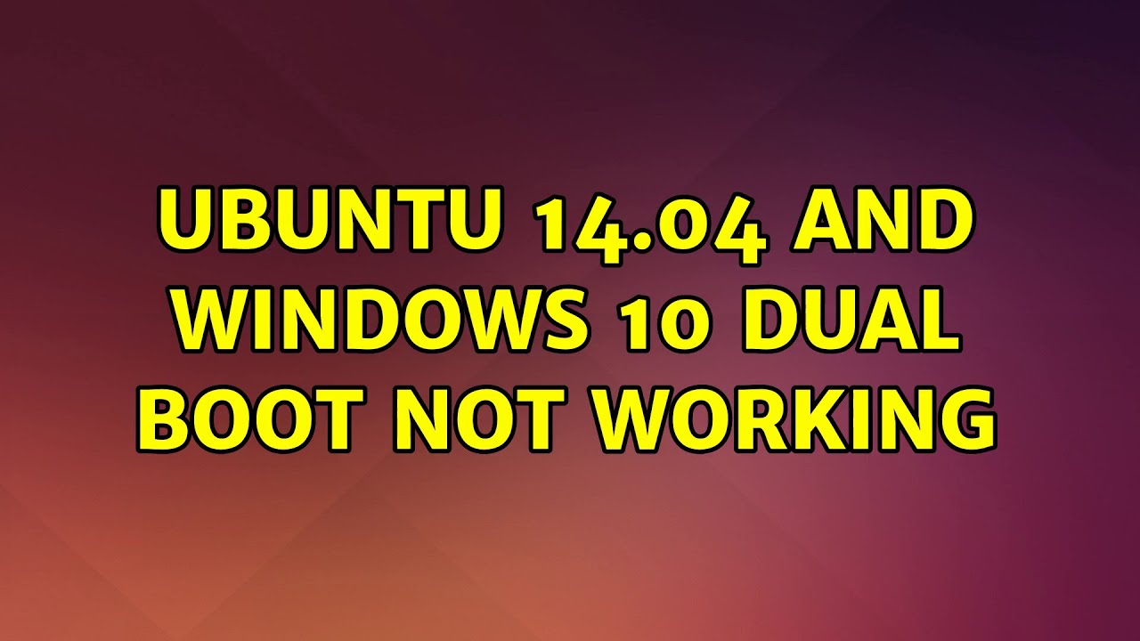 Ubuntu Ubuntu 14.04 and Windows 10 dual boot not working YouTube