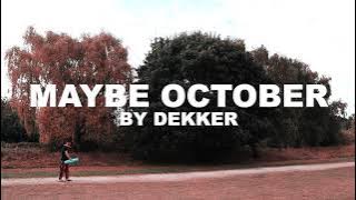 Dekker  - Maybe October