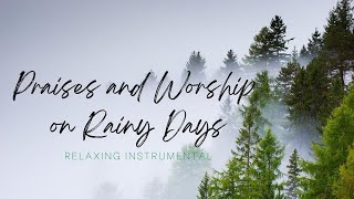 Praises and Worship on Rainy Days Relaxing Instrumental