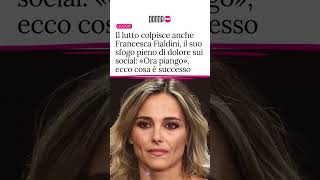 Il lutto colpisce anche Francesca Fialdini, il suo sfogo pieno di dolore sui social: «Ora piango»