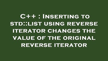 C++ : Inserting to std::list using reverse iterator changes the value of the original reverse iterat