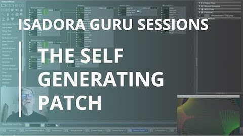 Isadora Guru Session #2: The Self Generating Patch
