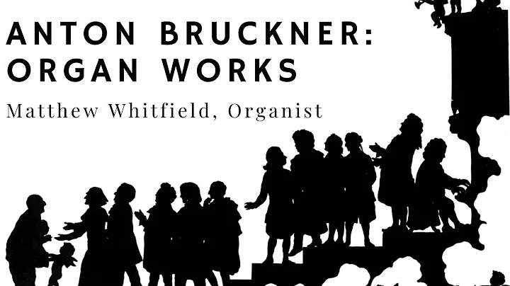 Anton Bruckner: Organ Works | Matthew Whitfield, O...