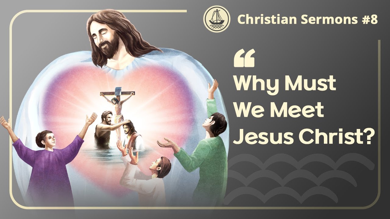 Video Sermon 8 | Why Must We Meet Jesus Christ?