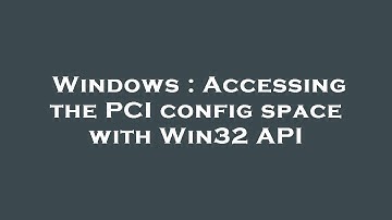 Windows : Accessing the PCI config space with Win32 API