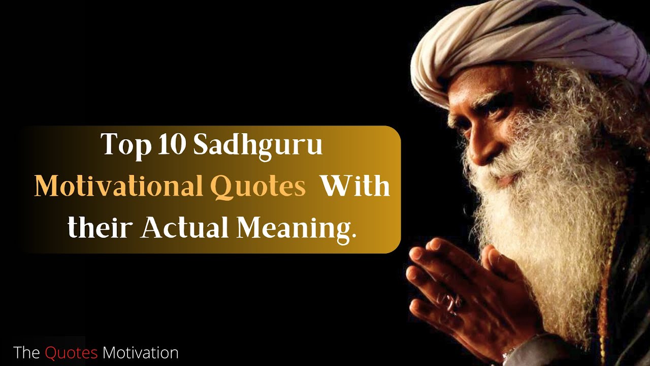 Sadhguru's Top 10 Motivational Quotes With Their Meaning Sadhguru