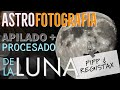 Astrofotografía de Luna | Apilado y Procesado con PIPP y Registax