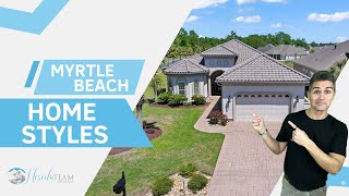 Home Styles You Will Find In The MYRTLE BEACH AREA