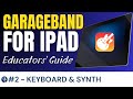 The Keyboard and Alchemy Synth Touch Instrument | Garageband for iPad Course [VIDEO 2]