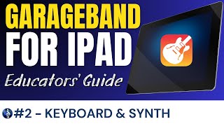 The Keyboard and Alchemy Synth Touch Instrument | Garageband for iPad Course [VIDEO 2]