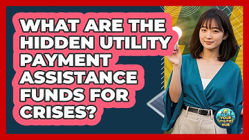What Are The Hidden Utility Payment Assistance Funds For Crises? - Your Utilities Hub