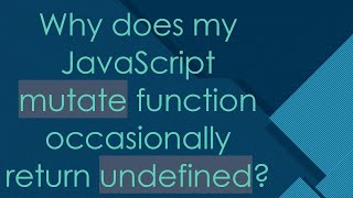 Why does my JavaScript mutate function occasionally return undefined?