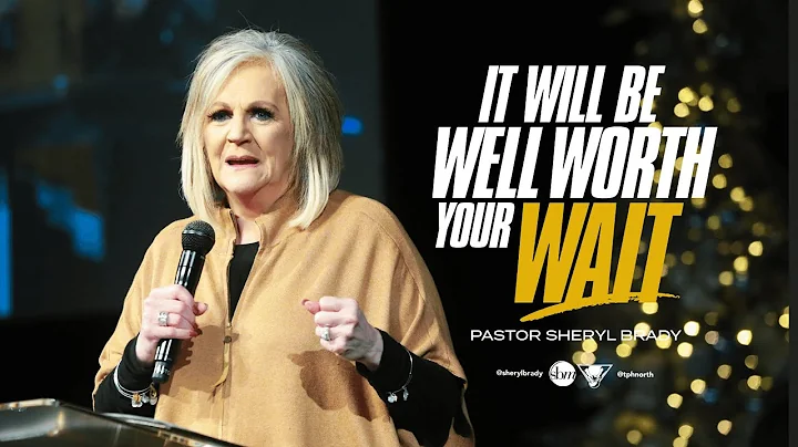It Will Be Well Worth Your Wait | Pastor Sheryl Br...