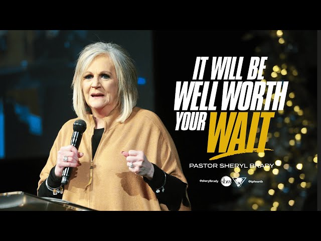 It Will Be Well Worth Your Wait | Pastor Sheryl Brady class=