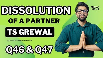 CLASS 12 | DISSOLUTION OF A PARTNER |  Q46 & Q47 | Chapter 7 | TS Grewal Solutions | 2024
