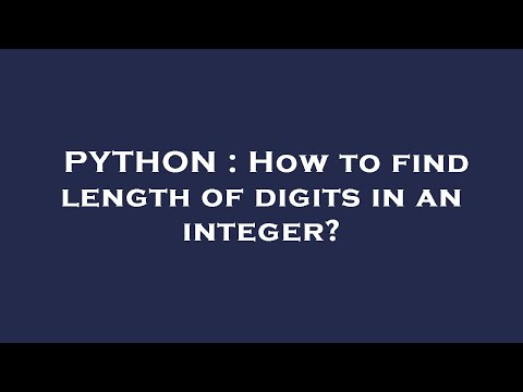 PYTHON : How to find length of digits in an integer?
