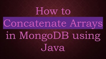 How to Concatenate Arrays in MongoDB using Java