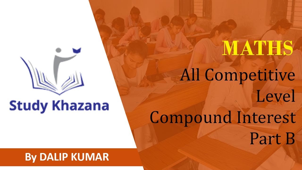 Maths Compound Interest For All Competitive Exams | Study Khazana