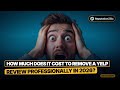 How Much Does It Cost to Remove a Yelp Review Professionally in 2026?