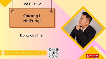[VẬT LÝ 12] CHƯƠNG 1: NHIỆT HỌC | BÀI 6: ĐỘNG CƠ NHIỆT