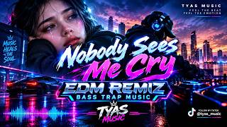 Nobody Sees Me Cry🔥Trending Viral Tiktok🔥EDM Remiz-  Bass Trap Music🔥Tyas Music