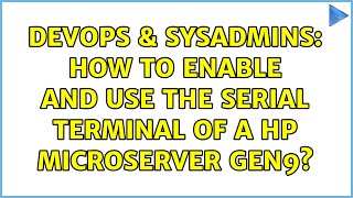 Celebrity DevOps & SysAdmins: How to enable and use the serial terminal of a HP Microserver Gen9? Net Worth