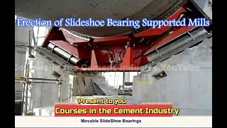 A Video Explaining the Erection of Slide Shoe Bearing Supported Ball Mills in the Cement Industry