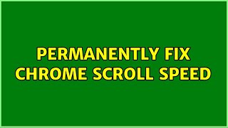 Ubuntu: Permanently fix Chrome scroll speed (2 Solutions!!)