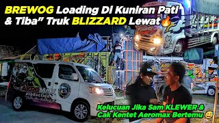 Lucu😅Cak Kentet & Sam KLEWER Ketemu🔥 BREWOG Loading Di Kuniran Pati & Truk BLIZZARD Datang